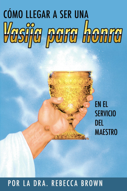 Cómo Llegar a Ser Una Vasija Para Honra (Spanish Language Edition, Becoming a Vessel of Honor (Spanish)) Cómo Llegar a Ser Una Vasija Para Honra (Spanish Language Edition, Becoming a Vessel of Honor (Spanish))