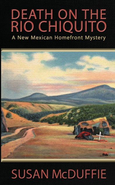 Death on the Rio Chiquito, A New Mexico Homefront Mystery Death on the Rio Chiquito, A New Mexico Homefront Mystery