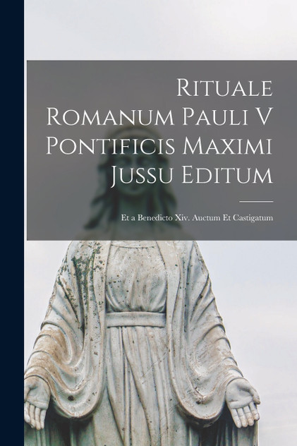 Rituale Romanum Pauli V Pontificis Maximi Jussu Editum