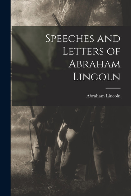 Speeches and Letters of Abraham Lincoln Speeches and Letters of Abraham Lincoln