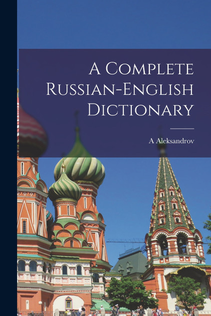A Complete Russian-English Dictionary A Complete Russian-English Dictionary