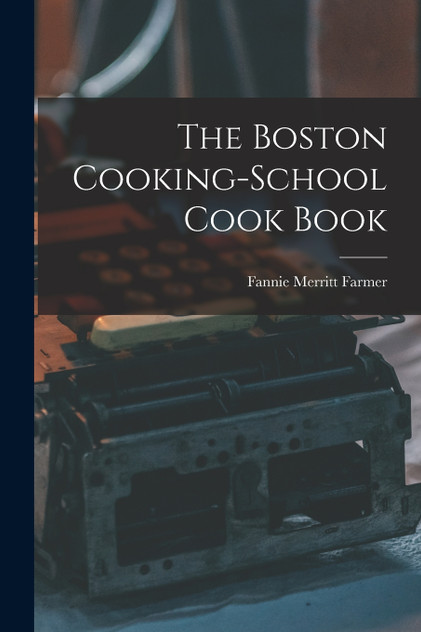The Boston Cooking-School Cook Book The Boston Cooking-School Cook Book