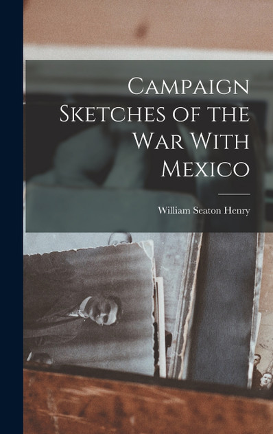 Campaign Sketches of the War With Mexico Campaign Sketches of the War With Mexico