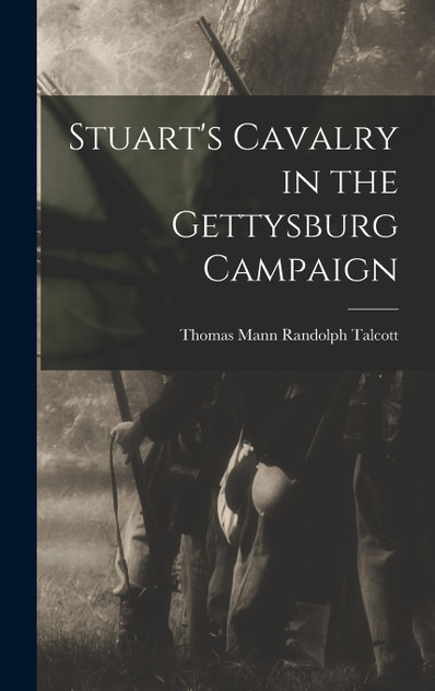 Stuart's Cavalry in the Gettysburg Campaign Stuart's Cavalry in the Gettysburg Campaign