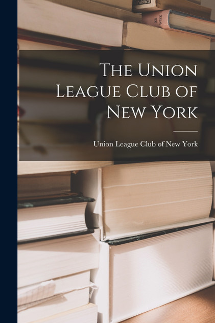 The Union League Club of New York The Union League Club of New York