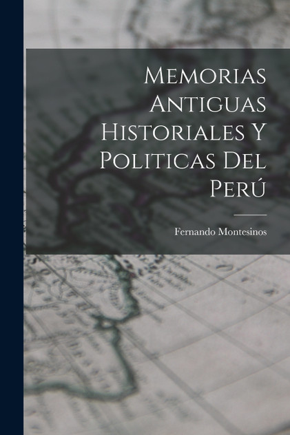 Memorias Antiguas Historiales y Politicas del Perú Memorias Antiguas Historiales y Politicas del Perú