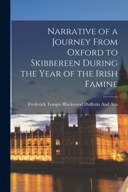 Narrative of a Journey From Oxford to Skibbereen During the Year of the Irish Famine Narrative of a Journey From Oxford to Skibbereen During the Year of the Irish Famine