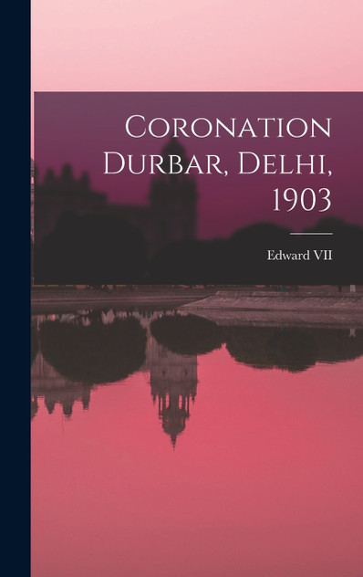 Coronation Durbar, Delhi, 1903 Coronation Durbar, Delhi, 1903