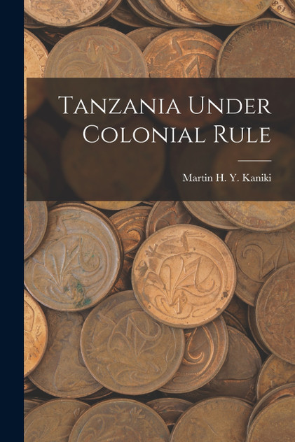 Tanzania Under Colonial Rule Tanzania Under Colonial Rule