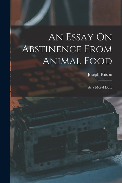 An Essay On Abstinence From Animal Food An Essay On Abstinence From Animal Food