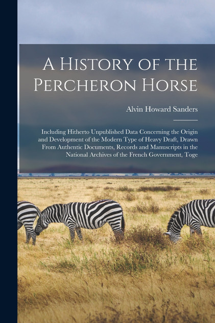 A History of the Percheron Horse A History of the Percheron Horse