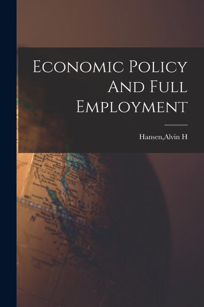 Economic Policy And Full Employment Economic Policy And Full Employment