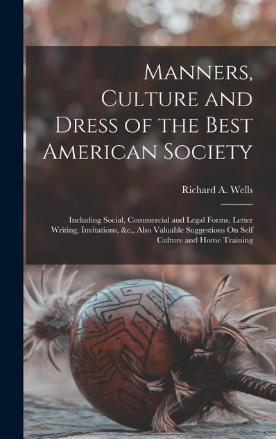 Manners, Culture and Dress of the Best American Society Manners, Culture and Dress of the Best American Society