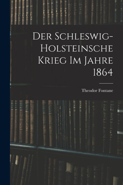 Der Schleswig-Holsteinsche Krieg im Jahre 1864 Der Schleswig-Holsteinsche Krieg im Jahre 1864