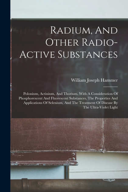 Radium, And Other Radio-active Substances Radium, And Other Radio-active Substances