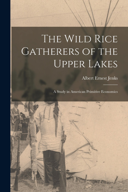 The Wild Rice Gatherers of the Upper Lakes The Wild Rice Gatherers of the Upper Lakes