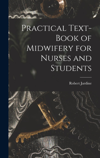 Practical Text-Book of Midwifery for Nurses and Students Practical Text-Book of Midwifery for Nurses and Students
