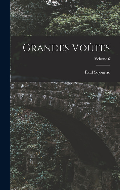 Grandes Voûtes; Volume 6