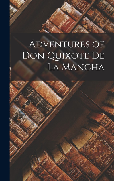 Adventures of Don Quixote De La Mancha Adventures of Don Quixote De La Mancha
