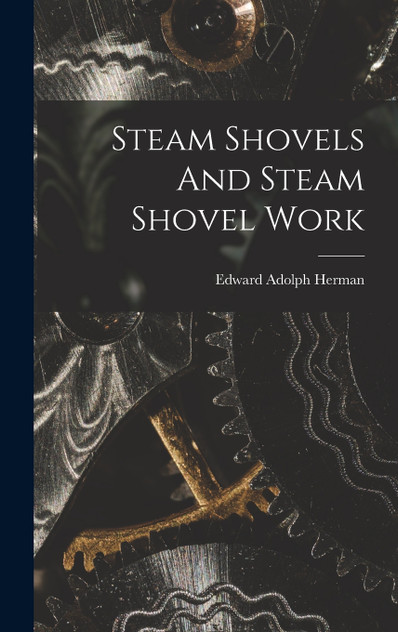 Steam Shovels And Steam Shovel Work Steam Shovels And Steam Shovel Work
