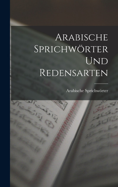 Arabische Sprichwörter und Redensarten Arabische Sprichwörter und Redensarten