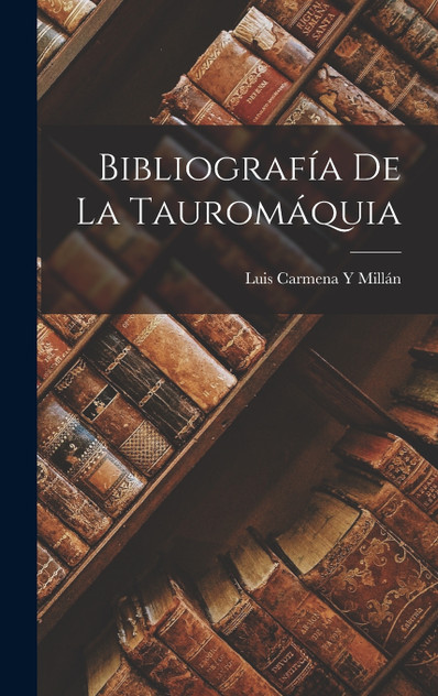 Bibliografía De La Tauromáquia Bibliografía De La Tauromáquia