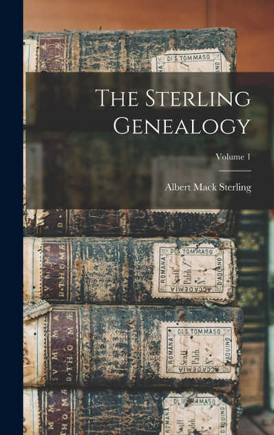 The Sterling Genealogy; Volume 1 The Sterling Genealogy; Volume 1