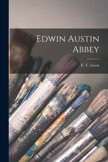 Edwin Austin Abbey Edwin Austin Abbey