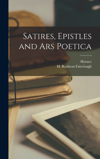 Satires, Epistles and Ars Poetica Satires, Epistles and Ars Poetica