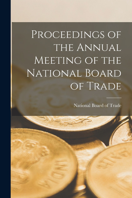 Proceedings of the Annual Meeting of the National Board of Trade Proceedings of the Annual Meeting of the National Board of Trade