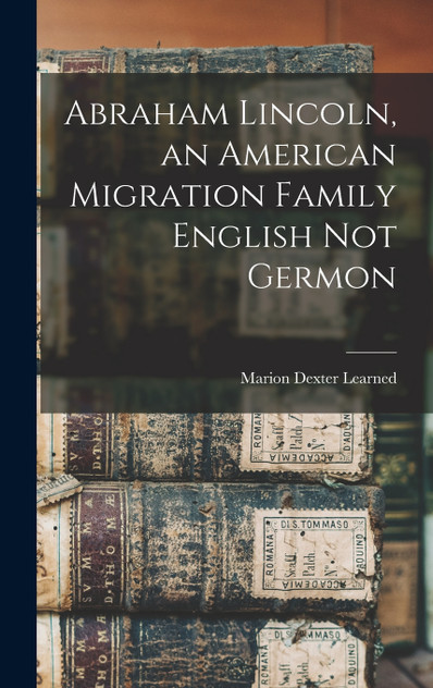 Abraham Lincoln, an American Migration Family English Not Germon Abraham Lincoln, an American Migration Family English Not Germon