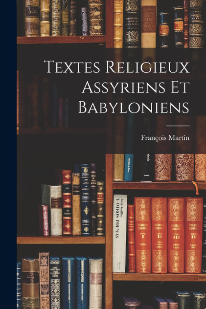 Textes Religieux Assyriens Et Babyloniens Textes Religieux Assyriens Et Babyloniens