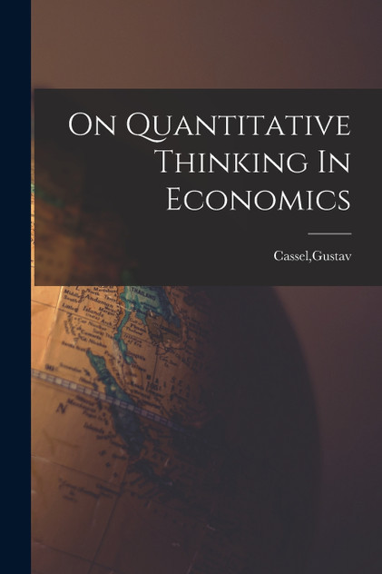 On Quantitative Thinking In Economics On Quantitative Thinking In Economics