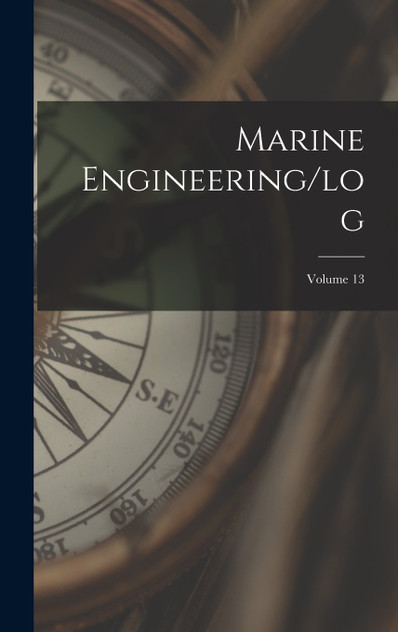 Marine Engineering/log; Volume 13