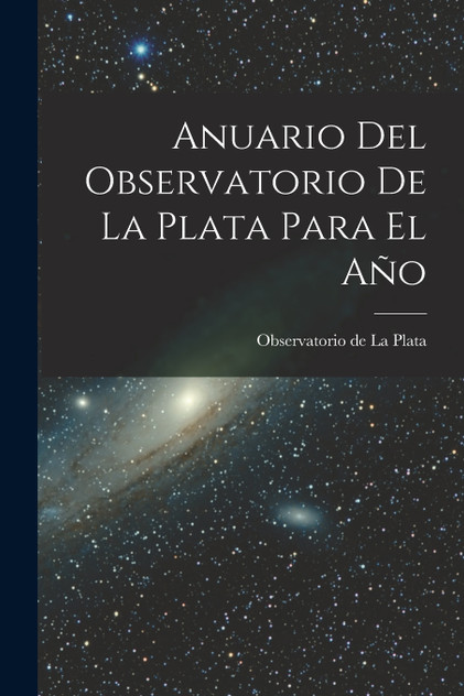Anuario Del Observatorio De La Plata Para El Año Anuario Del Observatorio De La Plata Para El Año