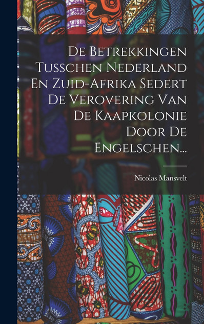 De Betrekkingen Tusschen Nederland En Zuid-afrika Sedert De Verovering Van De Kaapkolonie Door De Engelschen... De Betrekkingen Tusschen Nederland En Zuid-afrika Sedert De Verovering Van De Kaapkolonie Door De Engelschen...