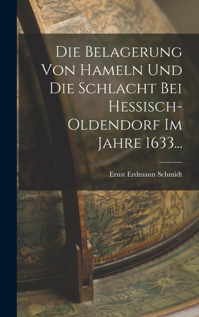 Die Belagerung Von Hameln Und Die Schlacht Bei Hessisch-oldendorf Im Jahre 1633... Die Belagerung Von Hameln Und Die Schlacht Bei Hessisch-oldendorf Im Jahre 1633...