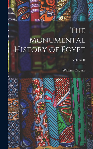The Monumental History of Egypt; Volume II The Monumental History of Egypt; Volume II
