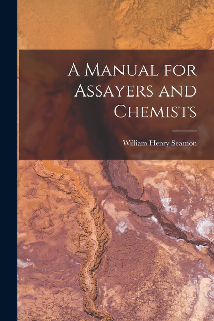 A Manual for Assayers and Chemists A Manual for Assayers and Chemists