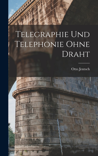 Telegraphie Und Telephonie Ohne Draht Telegraphie Und Telephonie Ohne Draht