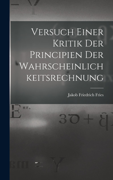 Versuch Einer Kritik Der Principien Der Wahrscheinlichkeitsrechnung