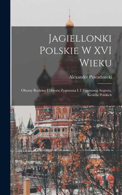 Jagiellonki Polskie W XVI Wieku Jagiellonki Polskie W XVI Wieku