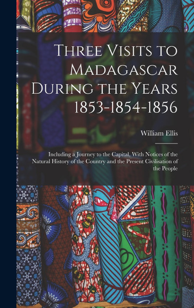Three Visits to Madagascar During the Years 1853-1854-1856