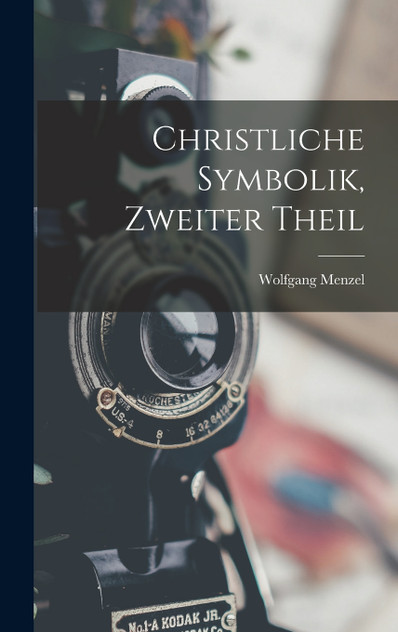 Christliche Symbolik, Zweiter Theil Christliche Symbolik, Zweiter Theil