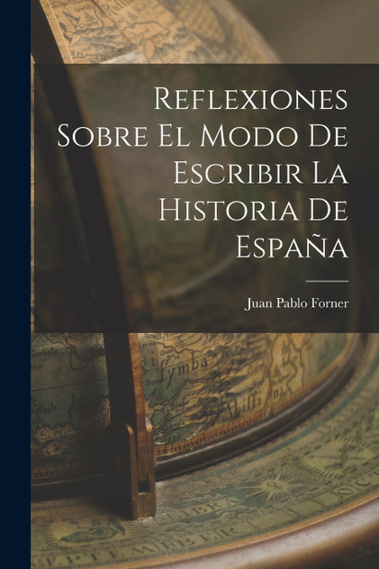 Reflexiones Sobre El Modo De Escribir La Historia De España Reflexiones Sobre El Modo De Escribir La Historia De España