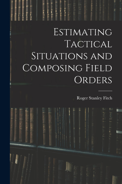 Estimating Tactical Situations and Composing Field Orders Estimating Tactical Situations and Composing Field Orders