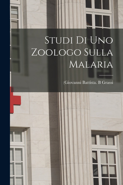 Studi di uno zoologo sulla malaria Studi di uno zoologo sulla malaria