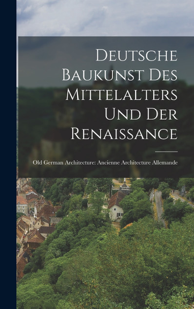 Deutsche Baukunst des Mittelalters und der Renaissance Deutsche Baukunst des Mittelalters und der Renaissance