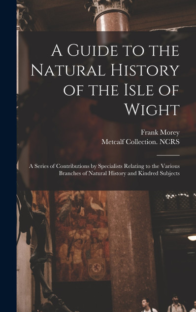 A Guide to the Natural History of the Isle of Wight A Guide to the Natural History of the Isle of Wight
