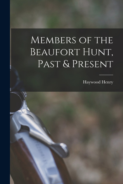 Members of the Beaufort Hunt, Past & Present Members of the Beaufort Hunt, Past & Present